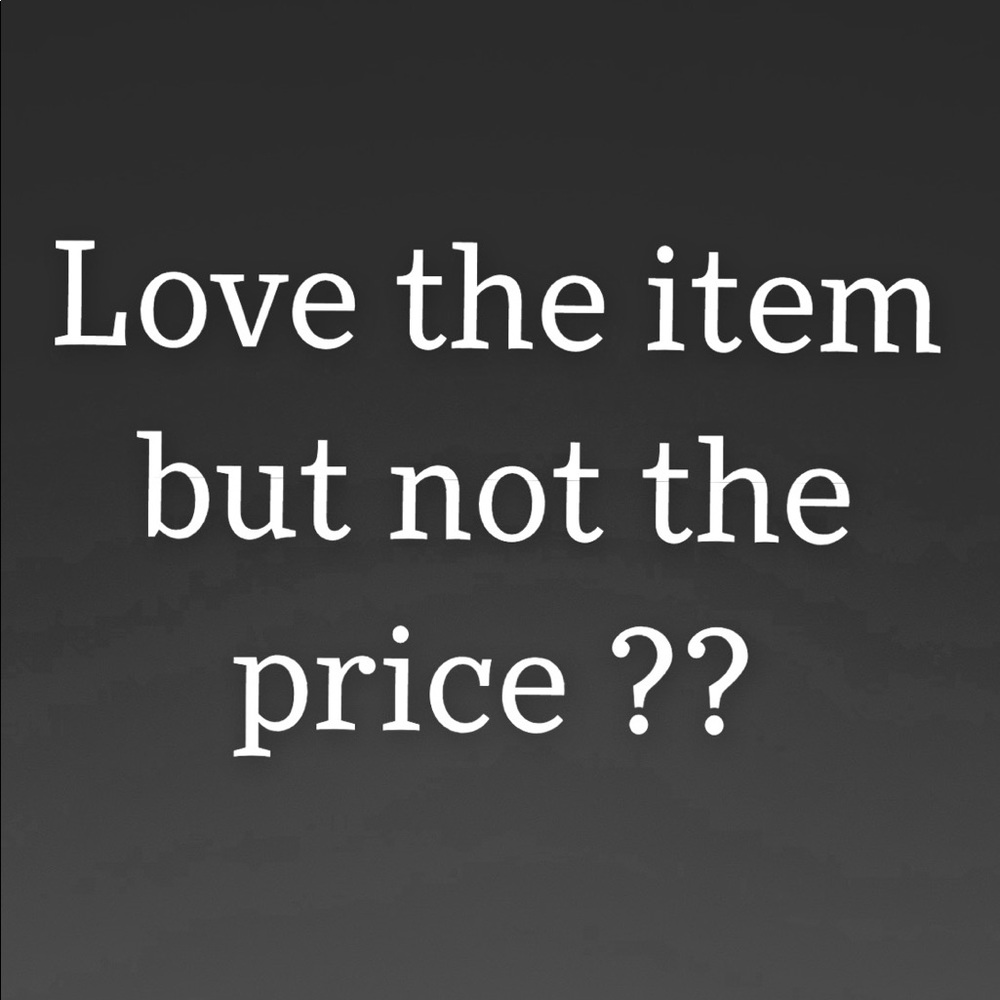 Make me an offer on ANYTHING!